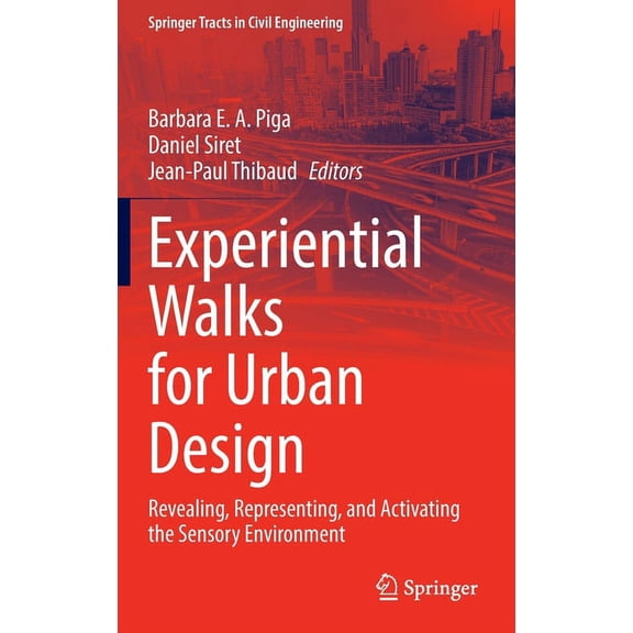 Springer Tracts in Civil Engineering Experiential Walks for Urban Design: Revealing, Representing, and Activating the Sensory Environment, (Hardcover)