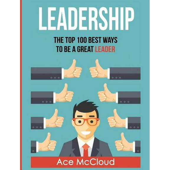 Strategies for the Development of Powerf Leadership: The Top 100 Best Ways To Be A Great Leader, (Hardcover)