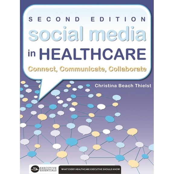 Pre-Owned Social Media in Healthcare Connect, Communicate, Collaborate, Second Edition (Paperback) 1567935761 9781567935769