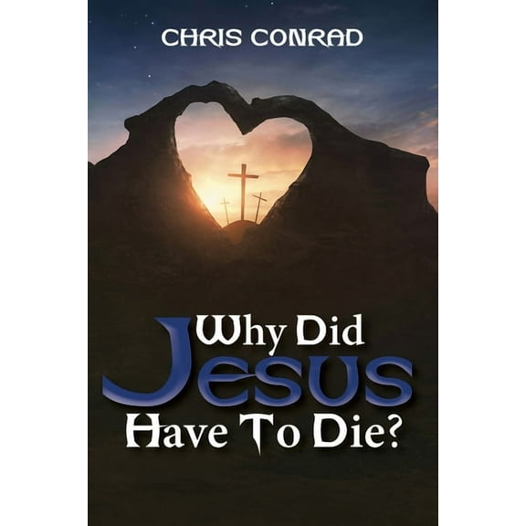Why Did Jesus Have to Die?: It's Not What You Think, (Paperback)