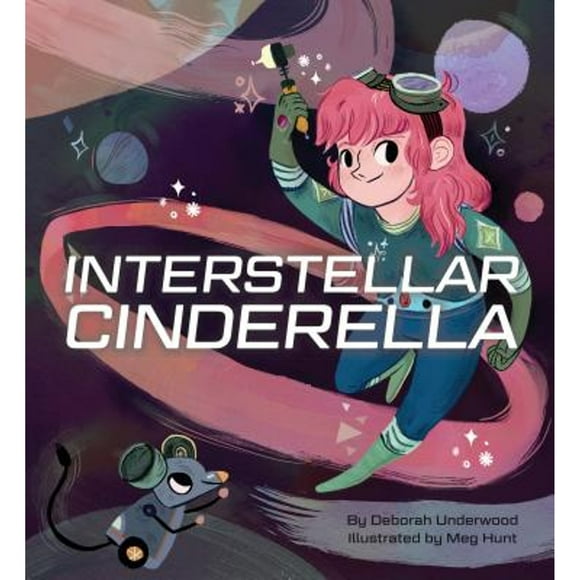 Pre-Owned Interstellar Cinderella (Hardcover 9781452125329) by Deborah Underwood, Meg Hunt