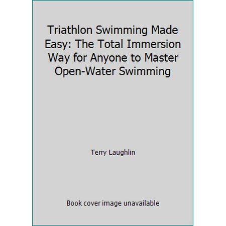 Triathlon Swimming Made Easy: The Total Immersion Way for Anyone to Master Open-Water Swimming [Paperback - Used]
