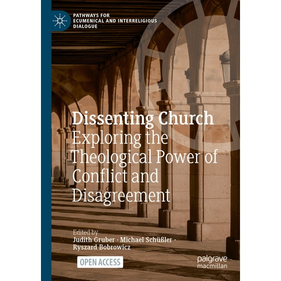 Pathways for Ecumenical and Interreligio Dissenting Church: Exploring the Theological Power of Conflict and Disagreement, (Hardcover)