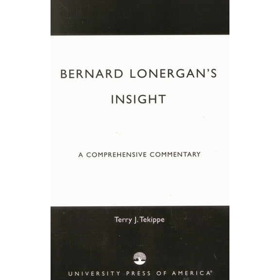 Bernard Lonergan's Insight : A Comprehensive Commentary (Hardcover)