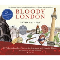 Bloody London : 20 Walks in London, Taking in its Gruesome and Horrific History (Paperback)