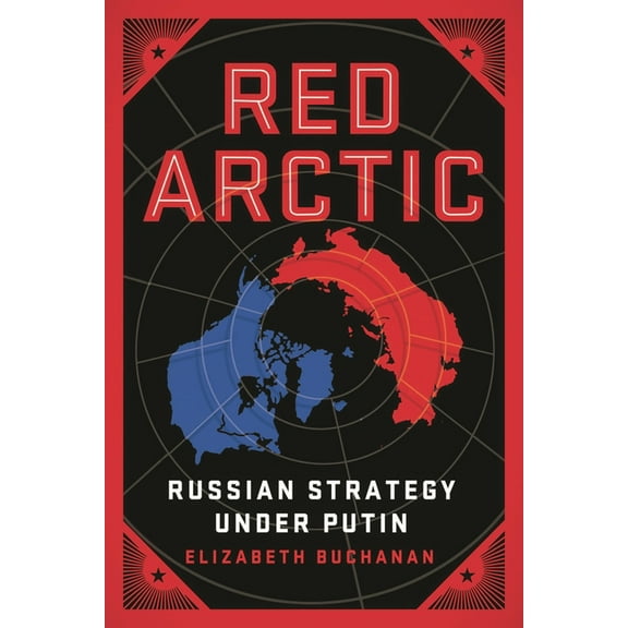 Red Arctic: Russian Strategy Under Putin, (Hardcover)