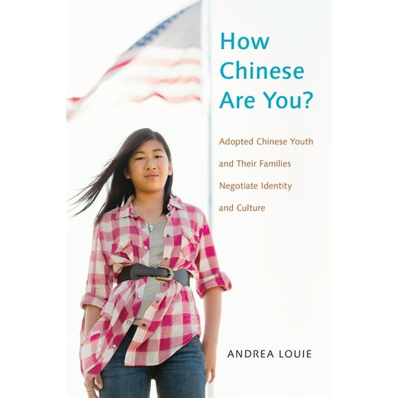 How Chinese Are You?: Adopted Chinese Youth and Their Families Negotiate Identity and Culture, (Paperback)