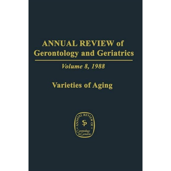 Annual Review of Gerontology and Geriatrics: Volume 8, 1988 Varieties of Aging, (Paperback)