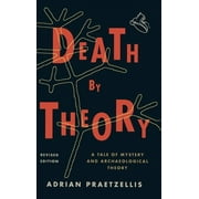 Death by Theory : A Tale of Mystery and Archaeological Theory (Hardcover)