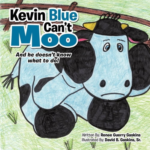Kevin Blue Can't Moo: And He Doesn't Know What to Do!