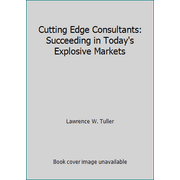 Cutting Edge Consultants: Succeeding in Today's Explosive Markets [Hardcover - Used]