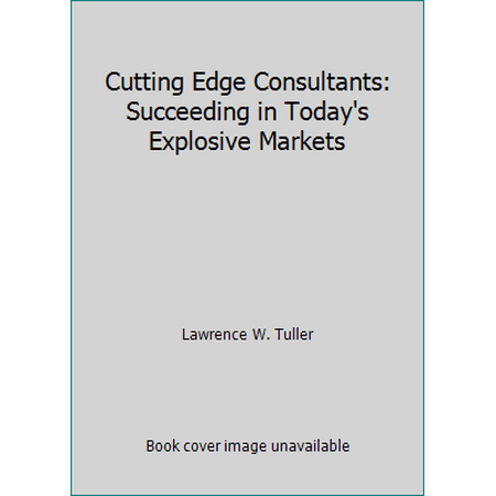 Cutting Edge Consultants: Succeeding in Today's Explosive Markets [Hardcover - Used]