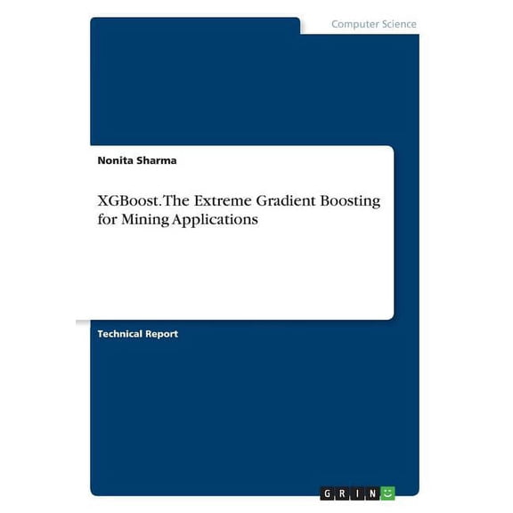 XGBoost. The Extreme Gradient Boosting for Mining Applications, (Paperback)