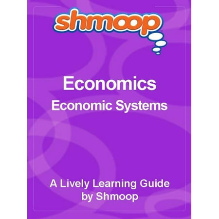 Shmoop Economics Guide: Economic Systems - eBook (The Best Economic System)