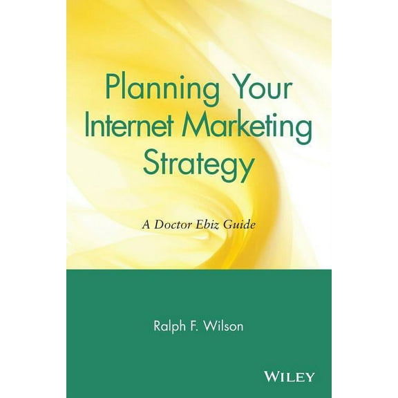 Planning Your Internet Marketing Strategy: A Doctor Ebiz Guide, (Paperback)