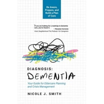Diagnosis Dementia: Your Guide for Eldercare Planning and Crisis Management, (Paperback)