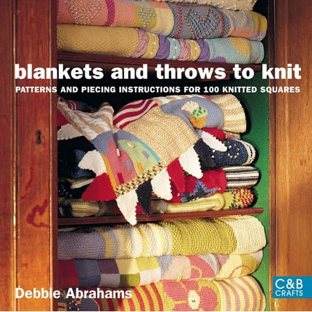 Blankets and Throws to Knit : Patterns and Piecing Instructions for 100 Knitted