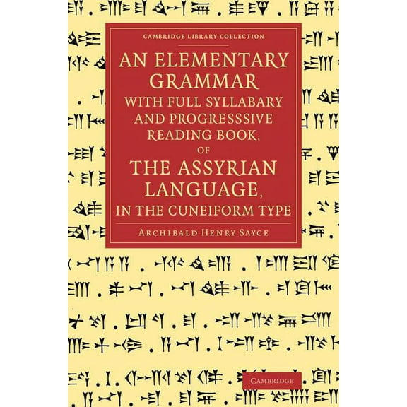 Cambridge Library Collection - Linguisti An Elementary Grammar with Full Syllabary and Progresssive Reading Book, of the Assyrian Language, in the Cuneiform Type, (Paperback)