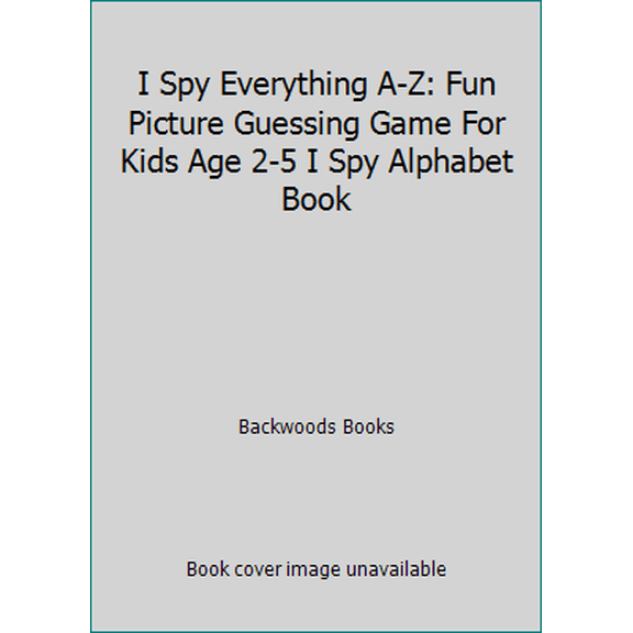 Pre-Owned I Spy Everything A-Z: Fun Picture Guessing Game For Kids Age 2-5 I Spy Alphabet Book (Paperback) 1700402978 9781700402974