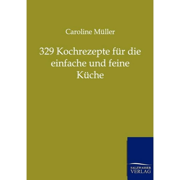 329 Kochrezepte f?r die einfache und feine K?che