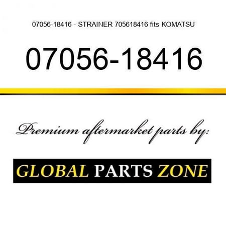 

07056-18416 - STRAINER 705618416 fits KOMATSU