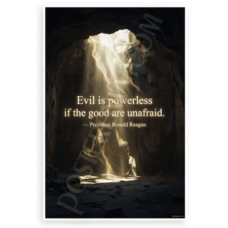 President Ronald Reagan "Evil is Powerless if the Good are Unafraid" Inspirational 12x18 US Made Poster