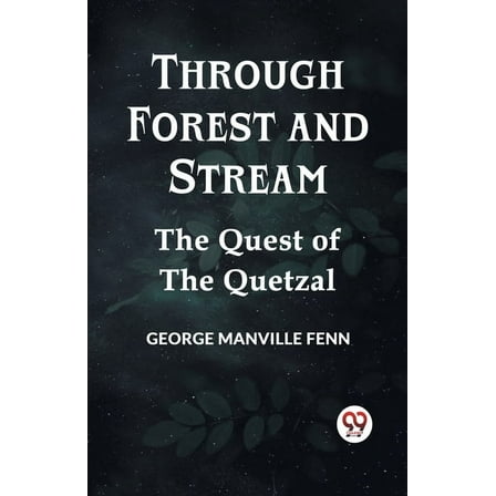 Through Forest And Stream The Quest Of The Quetzal (Paperback)