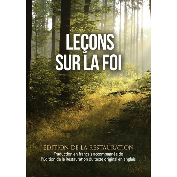 LeÃ§ons sur la Foi: Traduction en franÃ§ais ainsi que l'Edition de la Restauration du texte anglais original, (Paperback)