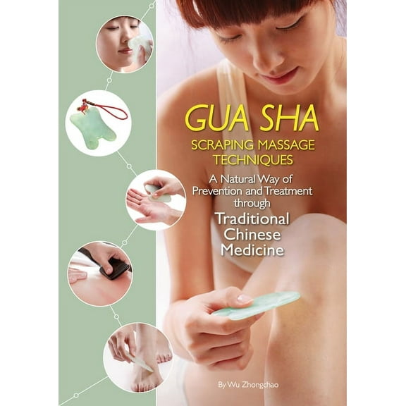 Gua Sha Scraping Massage Techniques : A Natural Way of Prevention and Treatment through Traditional Chinese Medicine (Hardcover)