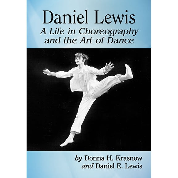 Daniel Lewis: A Life in Choreography and the Art of Dance, (Paperback)