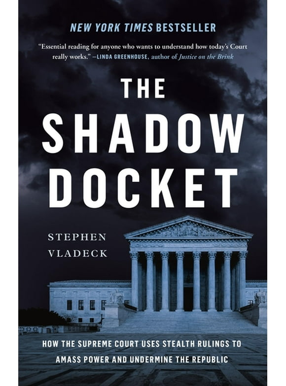 The Shadow Docket : How the Supreme Court Uses Stealth Rulings to Amass Power and Undermine the Republic (Hardcover)