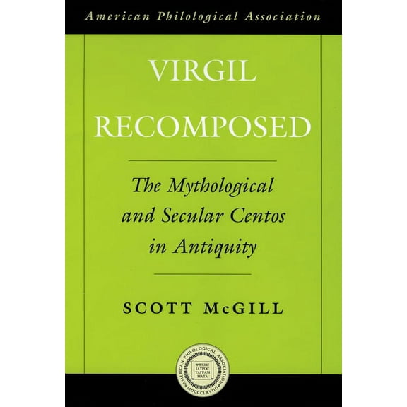 Society for Classical Studies American C Virgil Recomposed: The Mythological and Secular Centos in Antiquity, Book 49, (Hardcover)