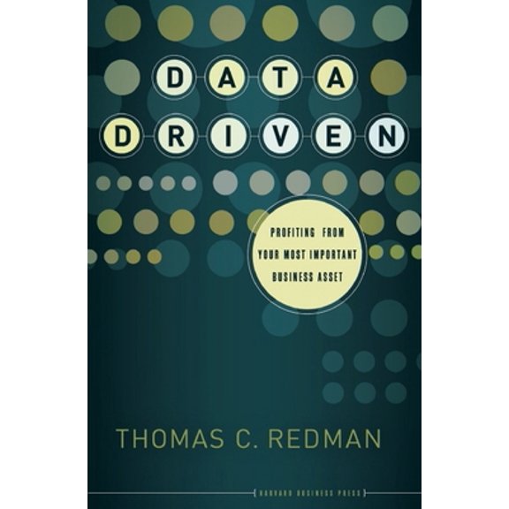 Pre-Owned Data Driven: Profiting from Your Most Important Business Asset (Hardcover) 1422119122 9781422119129