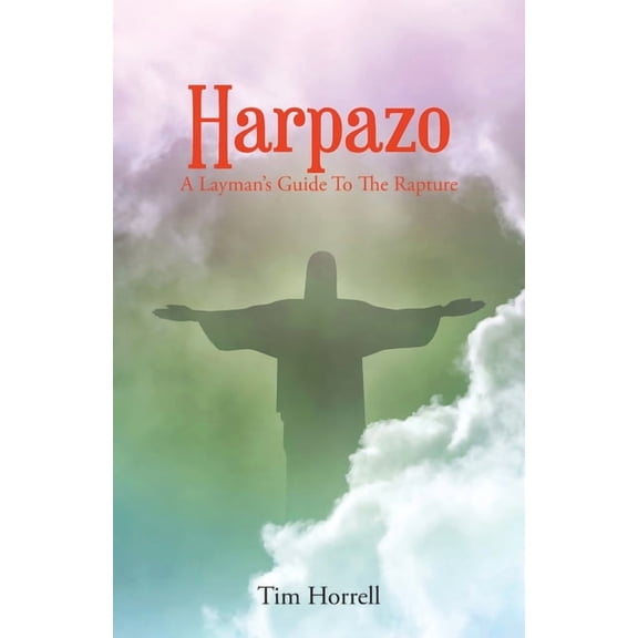 Harpazo: A Layman's Guide To The Rapture, (Paperback)
