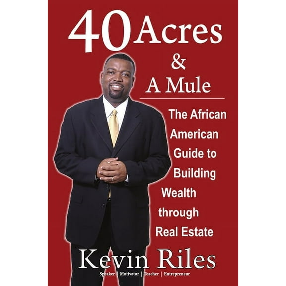 40 Acres and a Mule: The African American Guide to Building Wealth Through Real Estate (Paperback)