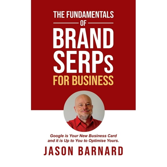 The Fundamentals of Brand SERPs for Business: Google is your new business card and it is up to you to optimise yours., (Hardcover)