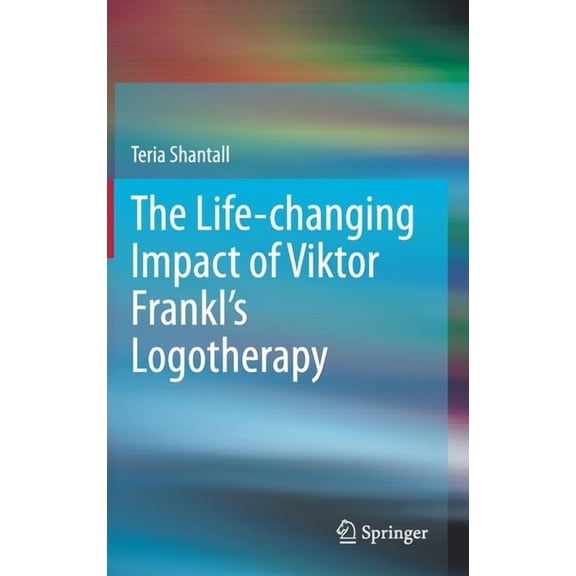 The Lıfe-Changıng Impact of Vıktor Frankl's Logotherapy, (Hardcover)