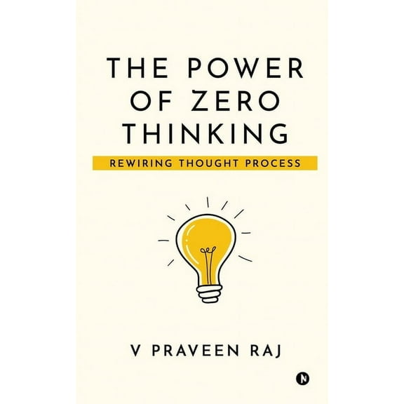 The Power of Zero Thinking: Rewiring Thought Process, (Paperback)