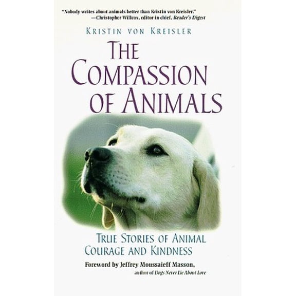 Pre-Owned The Compassion of Animals: True Stories of Animal Courage and Kindness (Paperback) by Kristin Von Kreisler, Jeffrey Moussaieff Masson