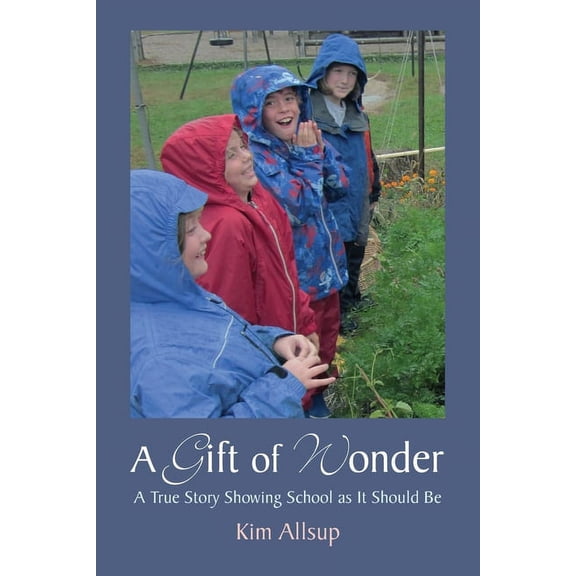 A Gift of Wonder: A True Story Showing School as It Should Be, (Paperback)