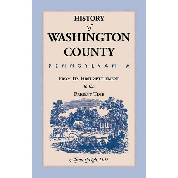History of Washington County, [Pennsylvania]: From Its First Settlement to the Present Time (Paperback)
