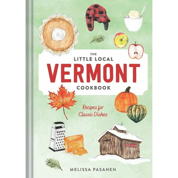 The Little Local Vermont Cookbook: Recipes for Classic Dishes, (Hardcover)