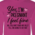 thumbnail image 4 of Inktastic Yes I'm Pregnant I Feel Fine No You Cant Touch My Belly Long Sleeve T-Shirt, 4 of 5