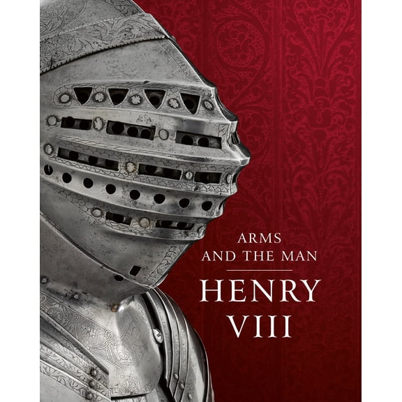 Henry VIII: Arms and the Man (Hardcover)