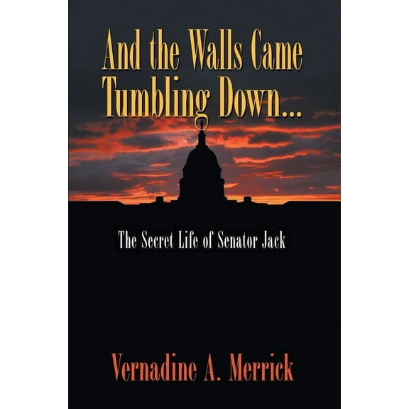 And the Walls Came Tumbling Down: The Secret Life of Senator Jack, (Paperback)