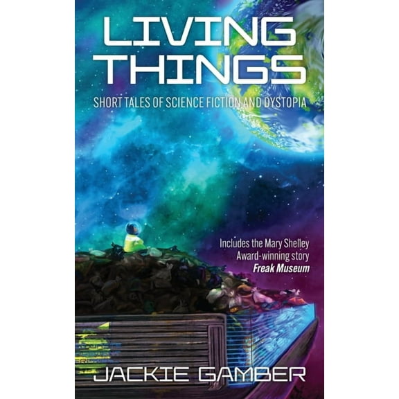 Living Things: Short Tales of Science Fiction and Dystopia, (Paperback)