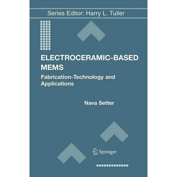 Electronic Materials: Science & Technolo Electroceramic-Based Mems: Fabrication-Technology and Applications, Book 9, (Paperback)