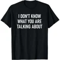 thumbnail image 1 of ALVORD I Don'T Know What You Are Talking About T-Shirt Unisex S-5XL, 1 of 4