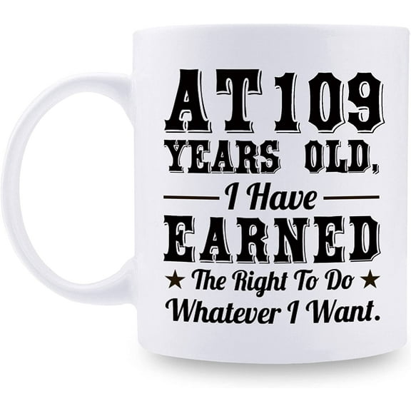109th Birthday Gifts for Men Women Dad Mom Husband Wife Brother Sister Uncle Grandpa Friend - AT 109 Years Old I Have Earned The Right To Do Whatever I Want Mug - 11 oz Coffee Mug