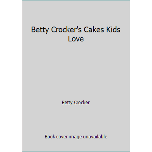 Pre-Owned Betty Crocker's Cakes Kids Love (Paperback) 0307095193 9780307095190